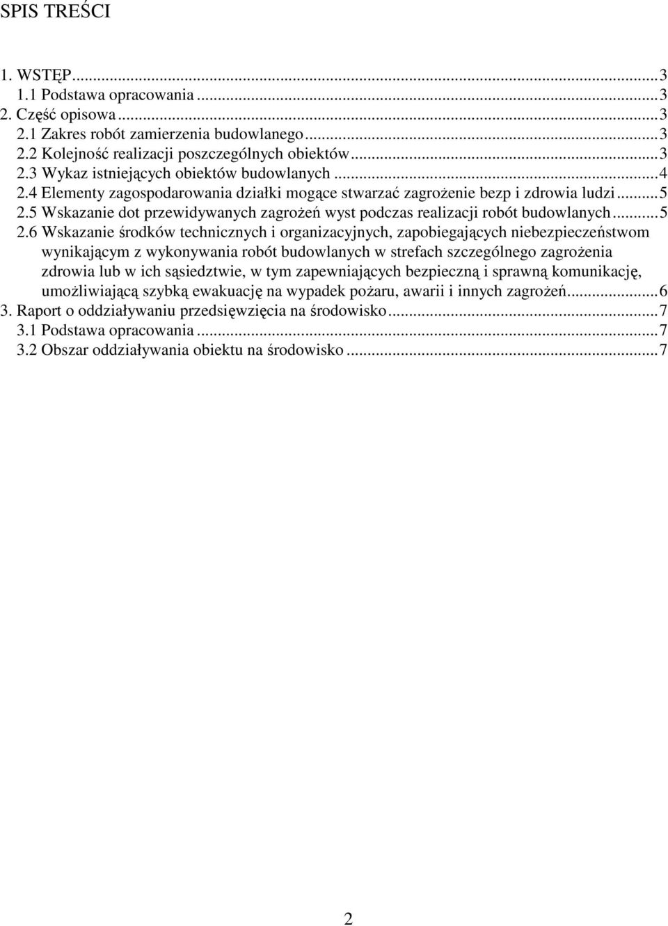 5 Wskazanie dot przewidywanych zagroŝeń wyst podczas realizacji robót budowlanych... 5 2.