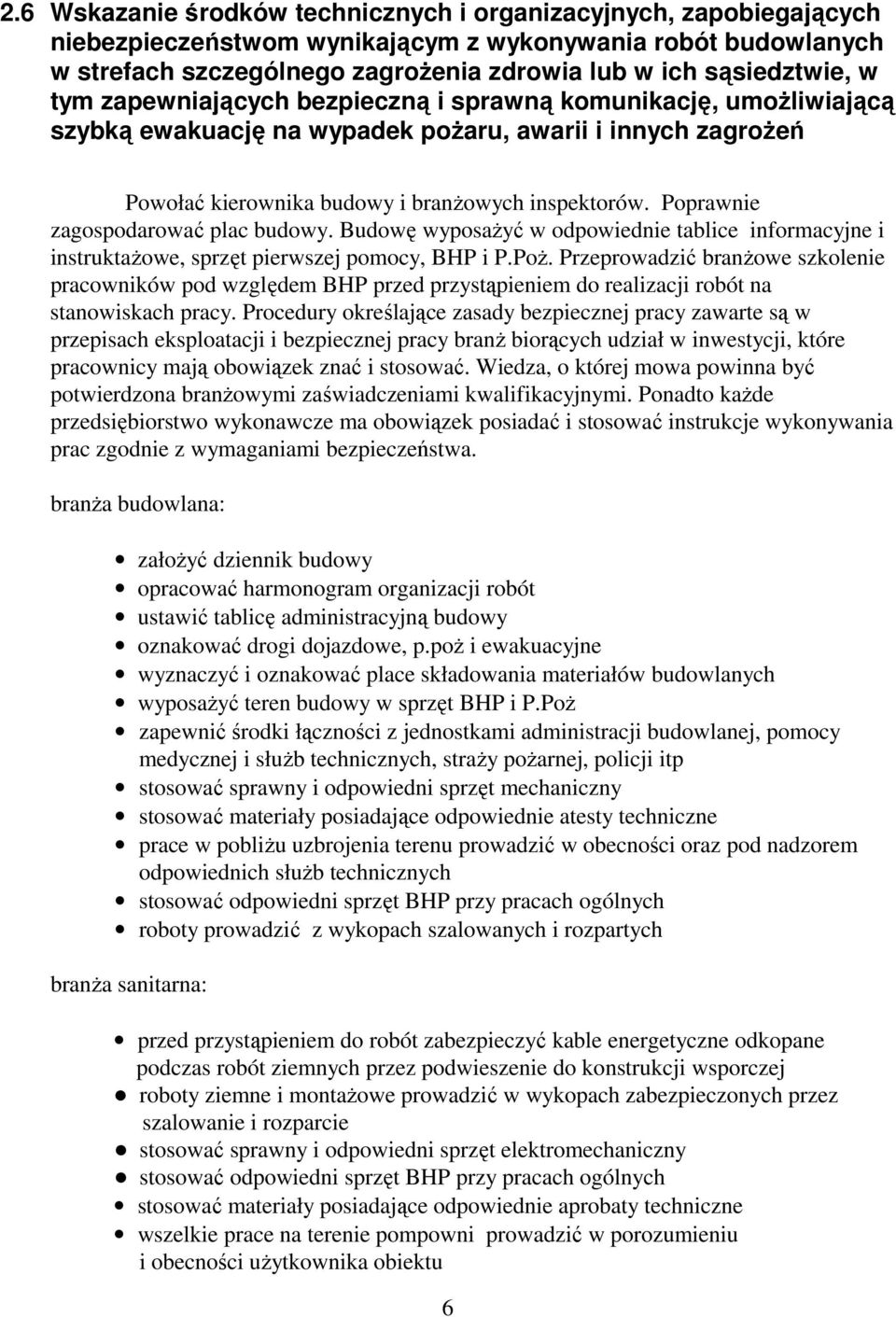 Poprawnie zagospodarować plac budowy. Budowę wyposaŝyć w odpowiednie tablice informacyjne i instruktaŝowe, sprzęt pierwszej pomocy, BHP i P.PoŜ.
