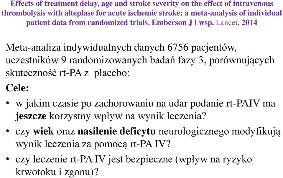 Lancet, 2014 Meta-analiza indywidualnych danych 6756 pacjentów, uczestników 9 randomizowanych badań fazy 3, porównujących skuteczność rt-pa z placebo: Cele: w