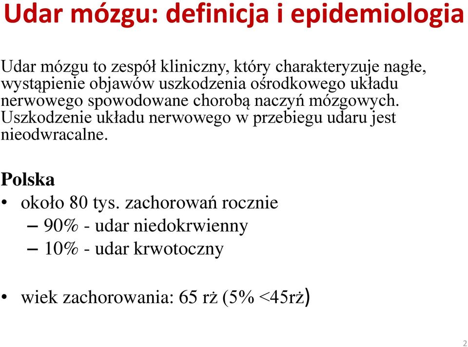 mózgowych. Uszkodzenie układu nerwowego w przebiegu udaru jest nieodwracalne.