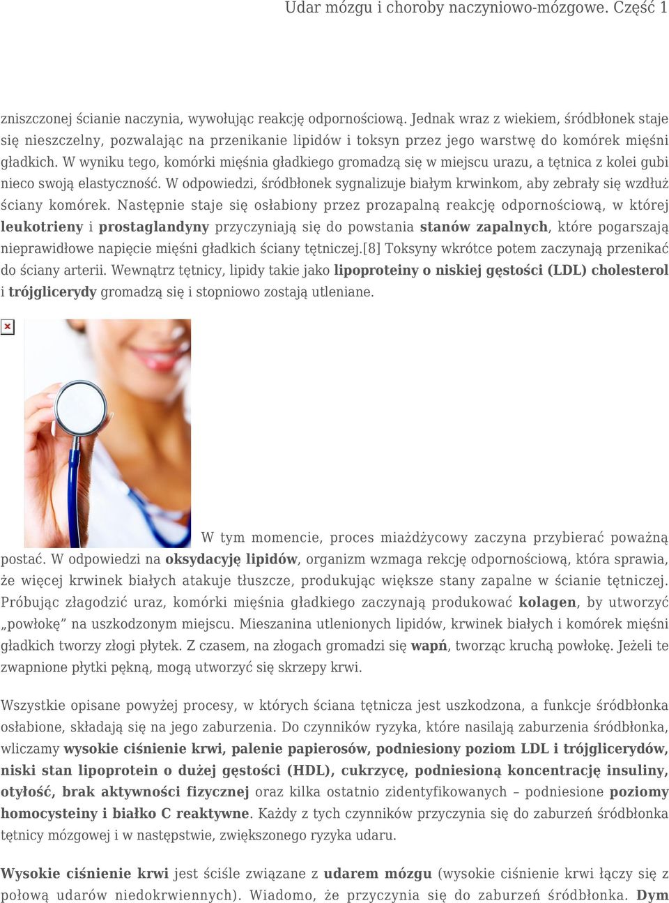 W wyniku tego, komórki mięśnia gładkiego gromadzą się w miejscu urazu, a tętnica z kolei gubi nieco swoją elastyczność.
