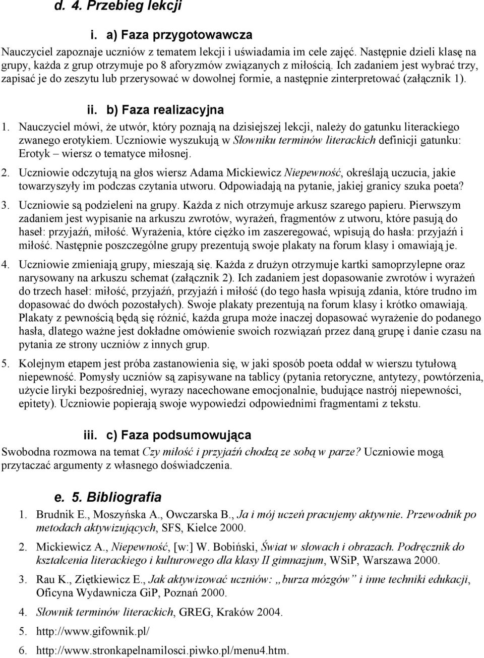 Ich zadaniem jest wybrać trzy, zapisać je do zeszytu lub przerysować w dowolnej formie, a następnie zinterpretować (załącznik 1). ii. b) Faza realizacyjna 1.