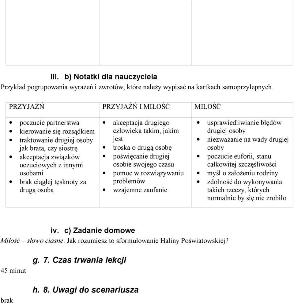 tęsknoty za drugą osobą akceptacja drugiego człowieka takim, jakim jest troska o drugą osobę poświęcanie drugiej osobie swojego czasu pomoc w rozwiązywaniu problemów wzajemne zaufanie