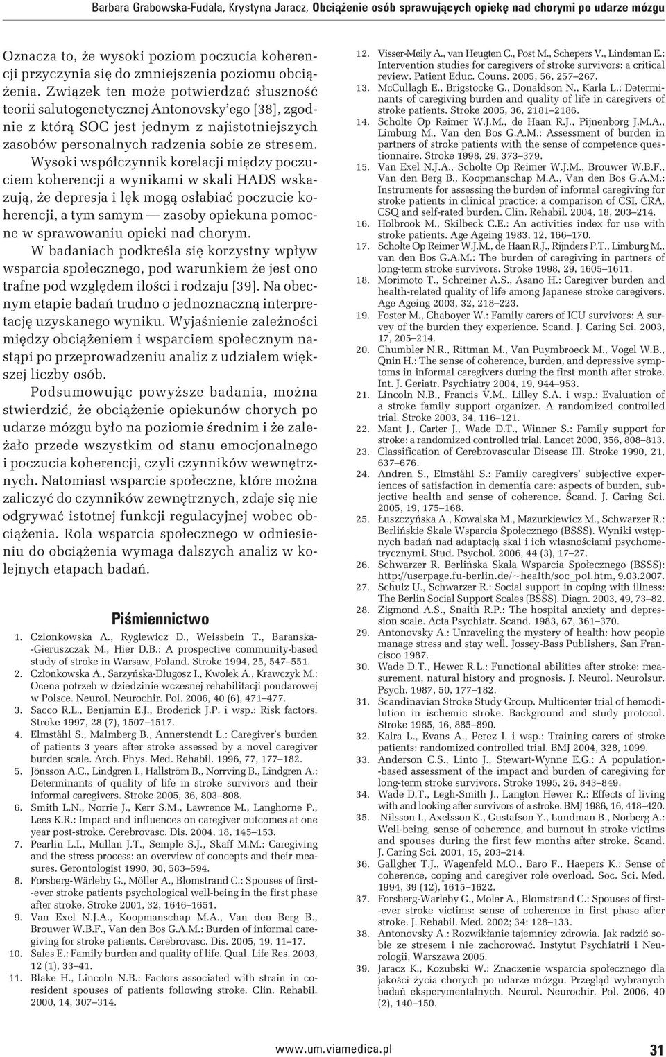 Wysoki współczynnik korelacji między poczuciem koherencji a wynikami w skali HADS wskazują, że depresja i lęk mogą osłabiać poczucie koherencji, a tym samym zasoby opiekuna pomocne w sprawowaniu