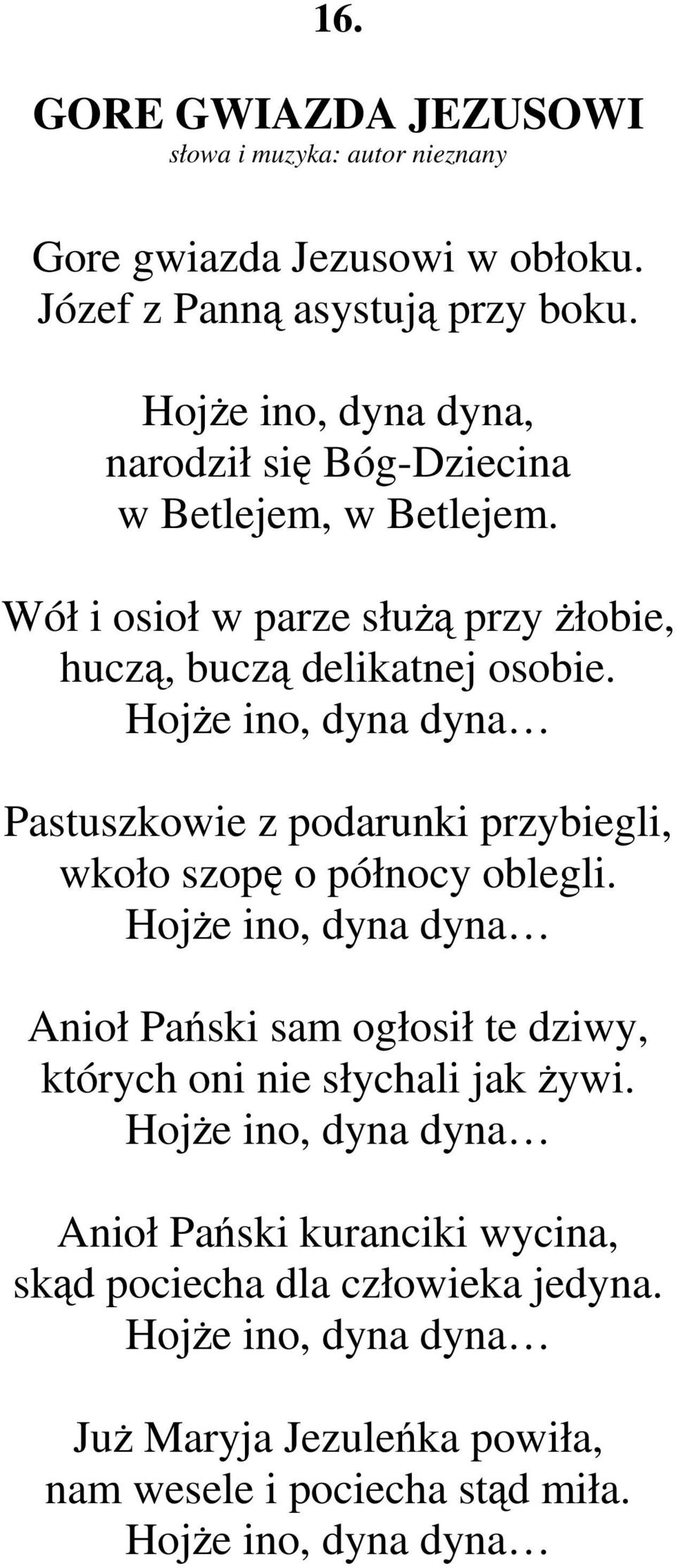 Hojże ino, dyna dyna Pastuszkowie z podarunki przybiegli, wkoło szopę o północy oblegli.