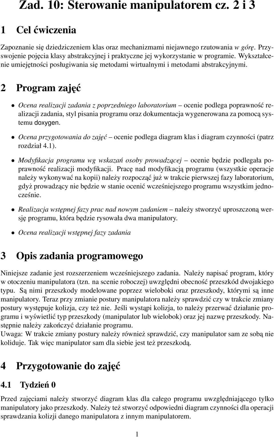 2 Program zajęć Ocena realizacji zadania z poprzedniego laboratorium ocenie podlega poprawność realizacji zadania, styl pisania programu oraz dokumentacja wygenerowana za pomocą systemu doxygen.