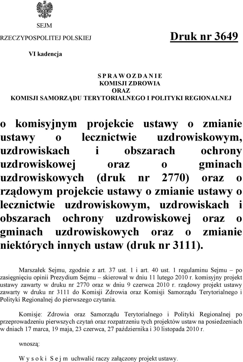 uzdrowiskach i obszarach ochrony uzdrowiskowej oraz o gminach uzdrowiskowych oraz o zmianie niektórych innych ustaw (druk nr 3111). Marszałek Sejmu, zgodnie z art. 37 ust. 1 i art. 40 ust.