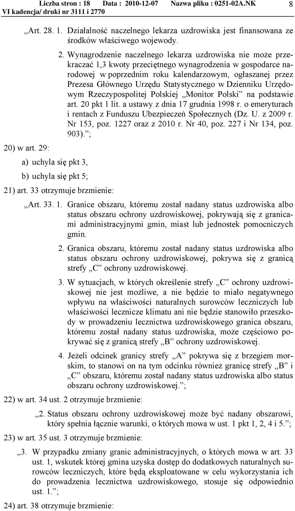 Wynagrodzenie naczelnego lekarza uzdrowiska nie może przekraczać 1,3 kwoty przeciętnego wynagrodzenia w gospodarce narodowej w poprzednim roku kalendarzowym, ogłaszanej przez Prezesa Głównego Urzędu