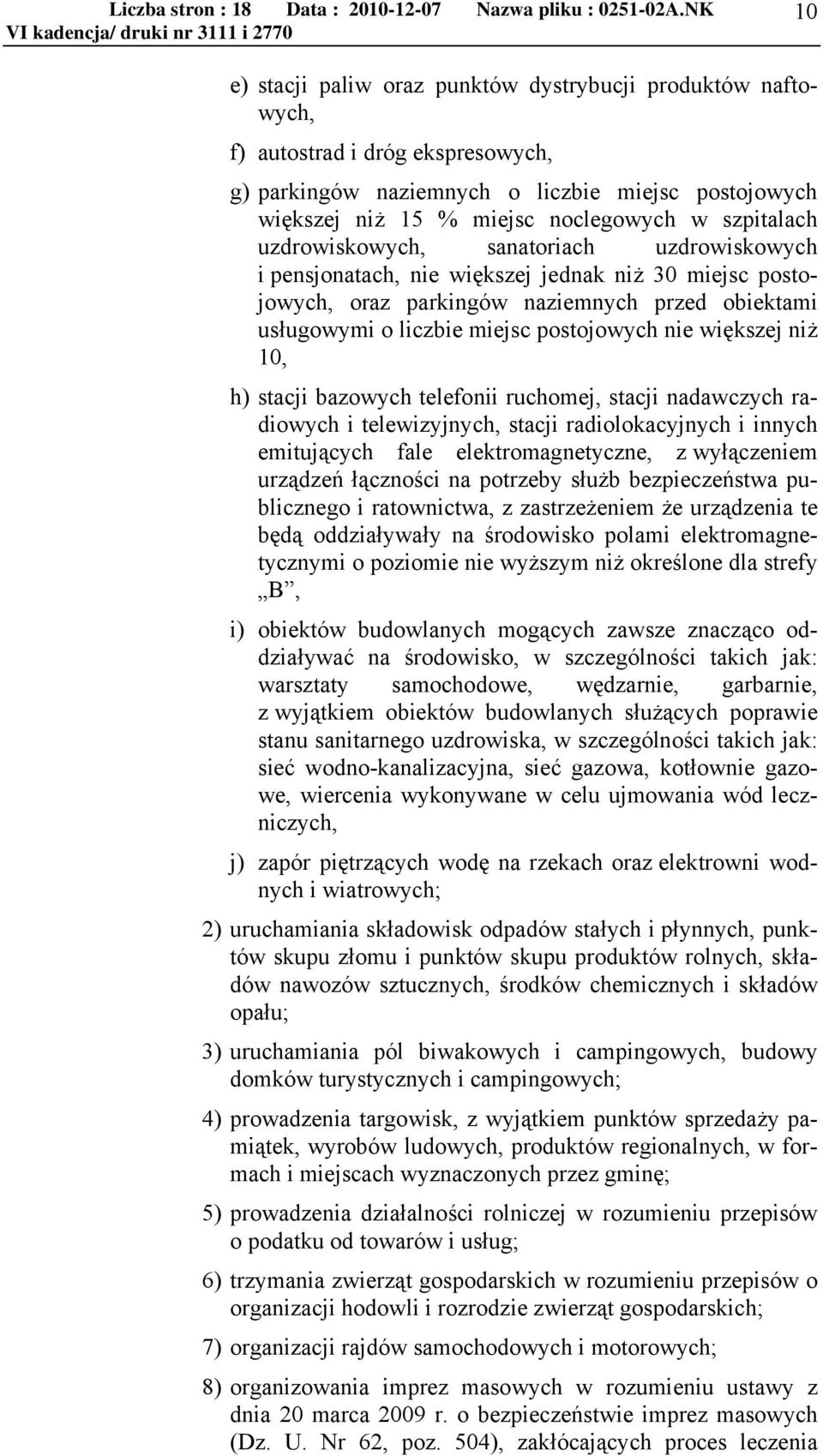 nie większej niż 10, h) stacji bazowych telefonii ruchomej, stacji nadawczych radiowych i telewizyjnych, stacji radiolokacyjnych i innych emitujących fale elektromagnetyczne, z wyłączeniem urządzeń