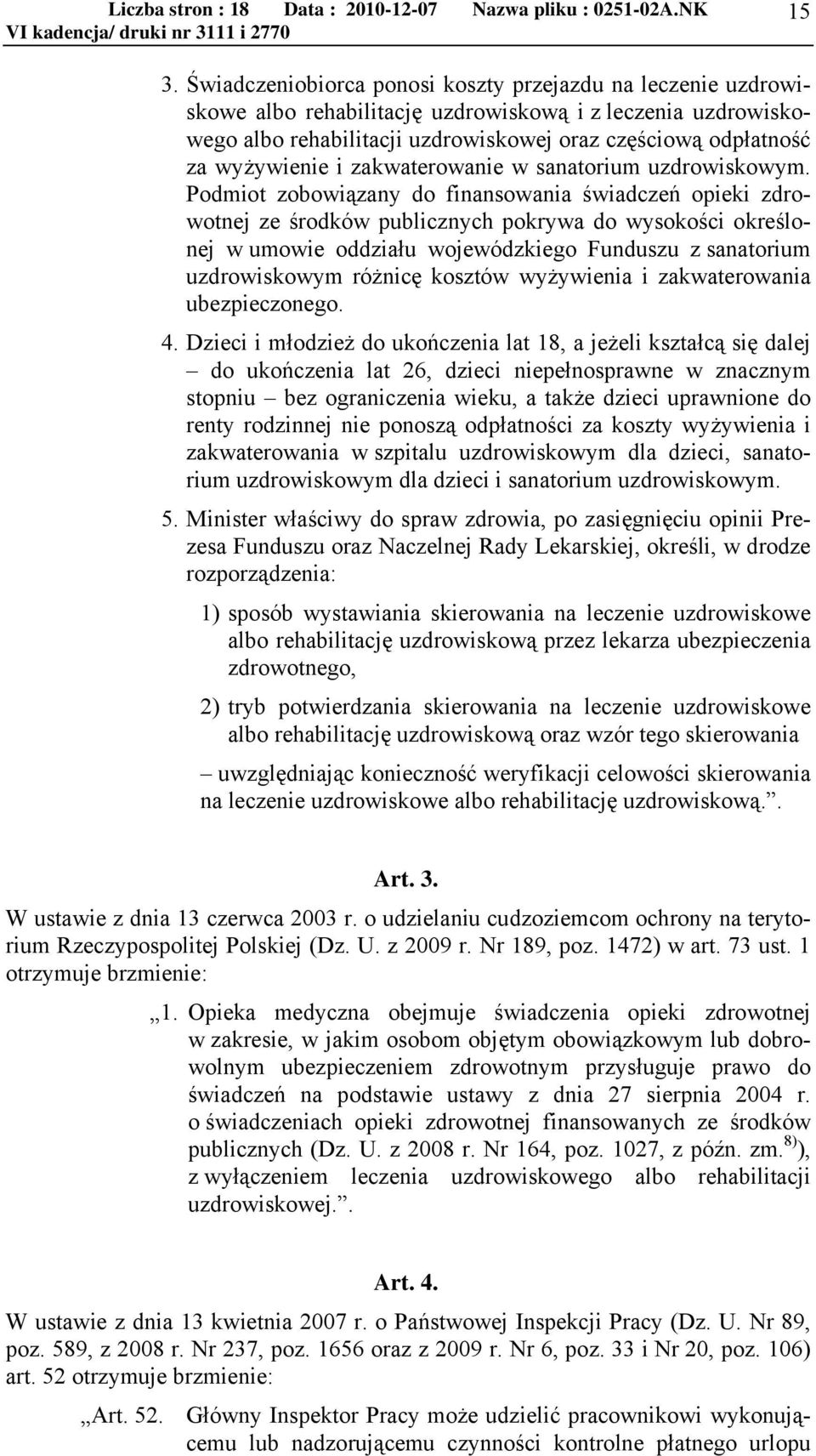 Podmiot zobowiązany do finansowania świadczeń opieki zdrowotnej ze środków publicznych pokrywa do wysokości określonej w umowie oddziału wojewódzkiego Funduszu z sanatorium uzdrowiskowym różnicę