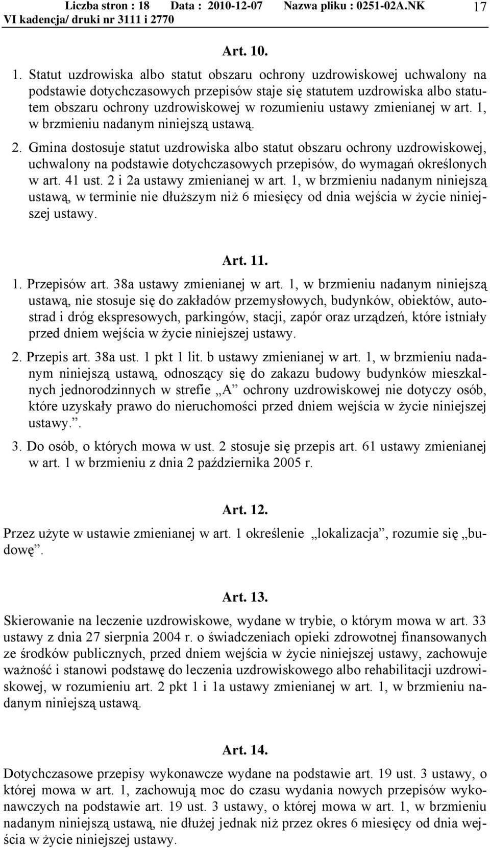 rozumieniu ustawy zmienianej w art. 1, w brzmieniu nadanym niniejszą ustawą. 2.