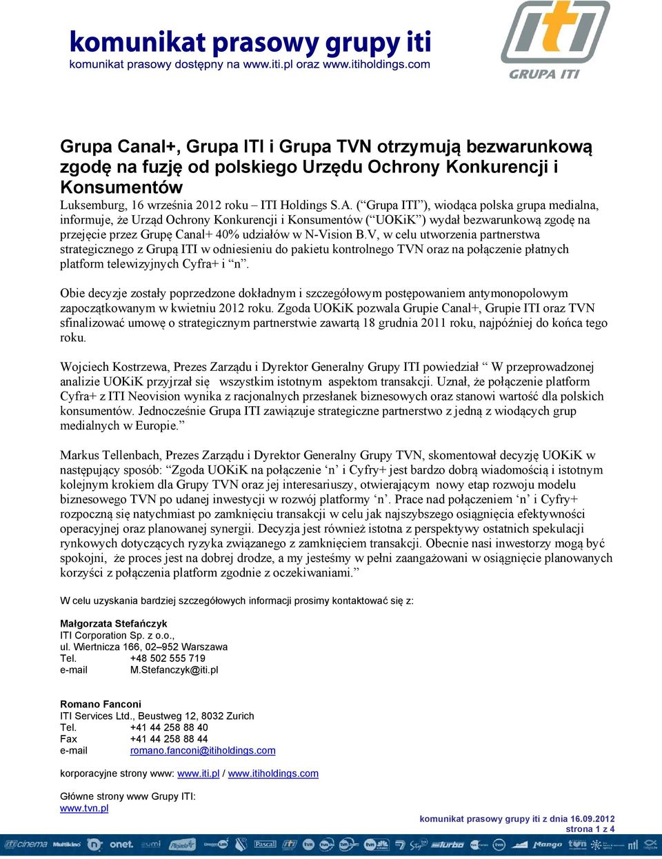 V, w celu utworzenia partnerstwa strategicznego z Grupą ITI w odniesieniu do pakietu kontrolnego TVN oraz na połączenie płatnych platform telewizyjnych Cyfra+ i n.