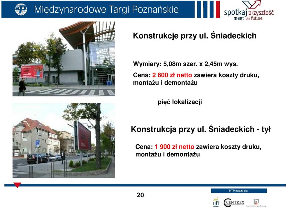 Cena: 2 600 zł netto zawiera koszty druku, montażu i demontażu