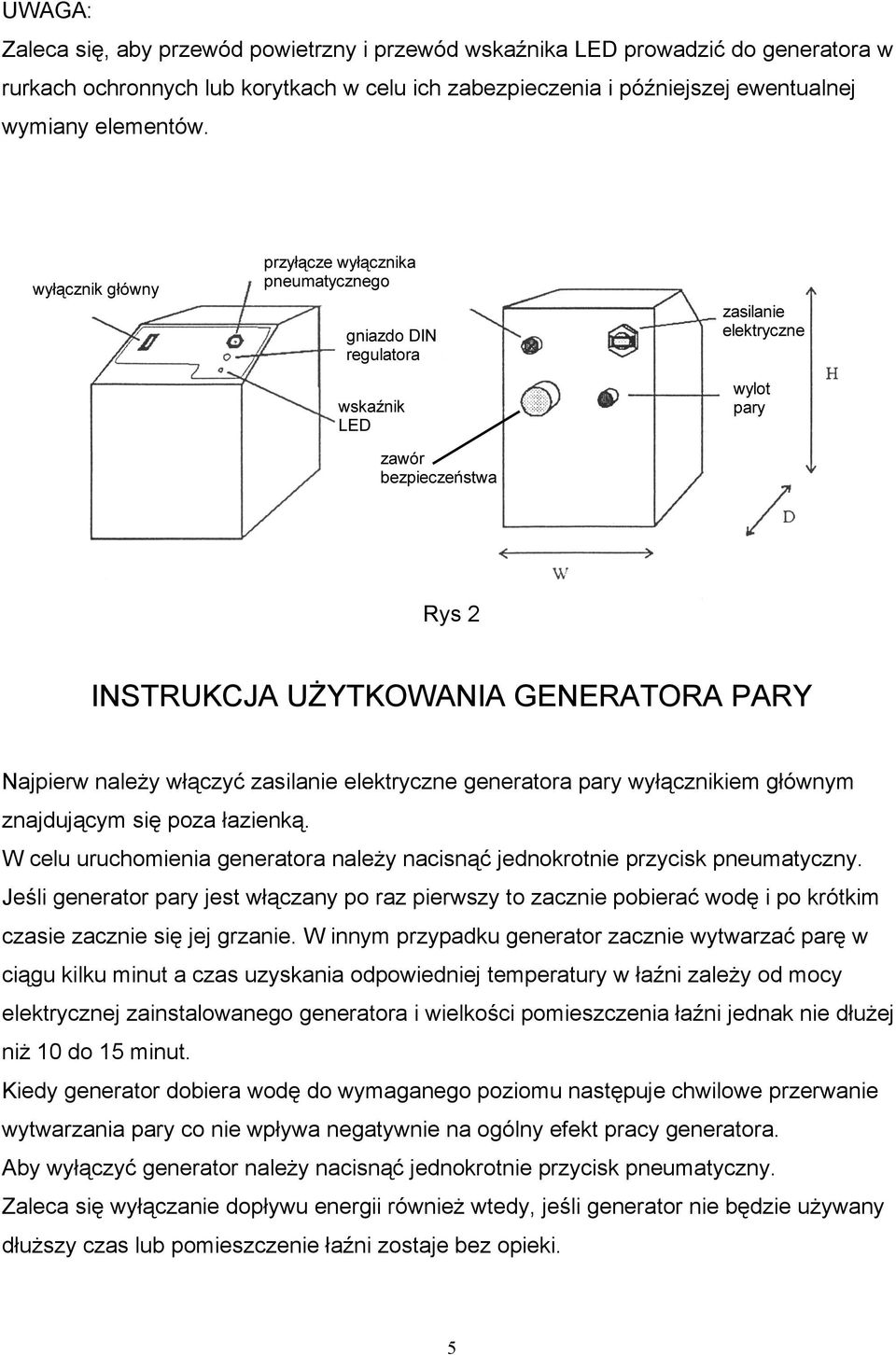W celu uruchomienia generatora należy nacisnąć jednokrotnie przycisk pneumatyczny.