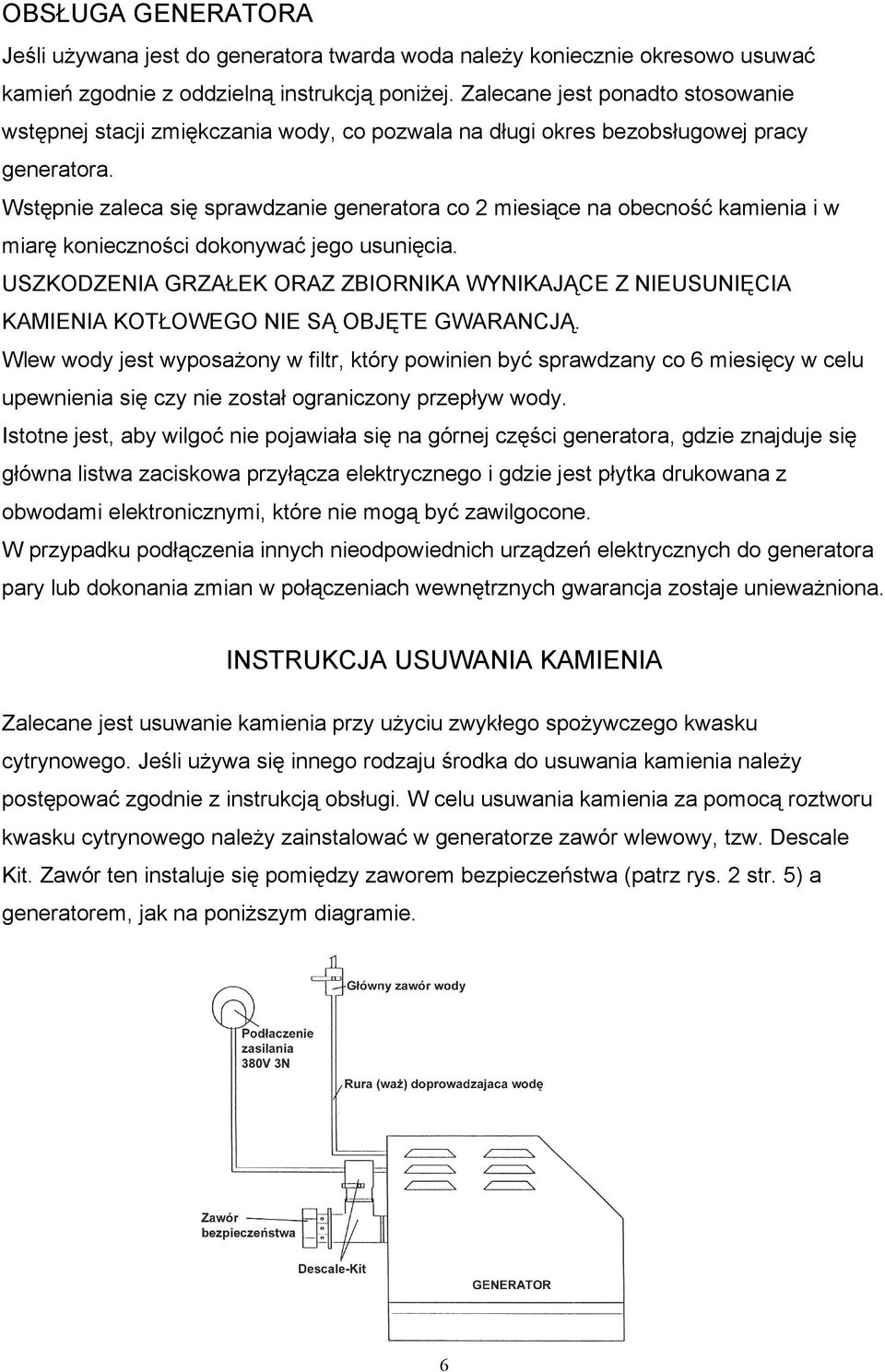 Wstępnie zaleca się sprawdzanie generatora co 2 miesiące na obecność kamienia i w miarę konieczności dokonywać jego usunięcia.
