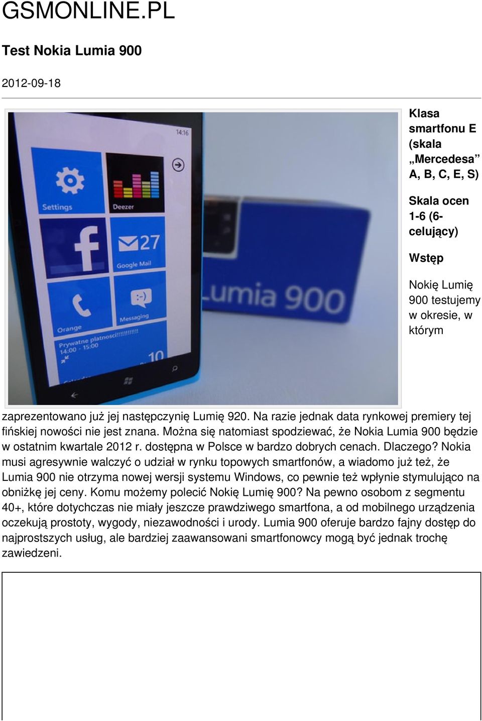 następczynię Lumię 920. Na razie jednak data rynkowej premiery tej fińskiej nowości nie jest znana. Można się natomiast spodziewać, że Nokia Lumia 900 będzie w ostatnim kwartale 2012 r.