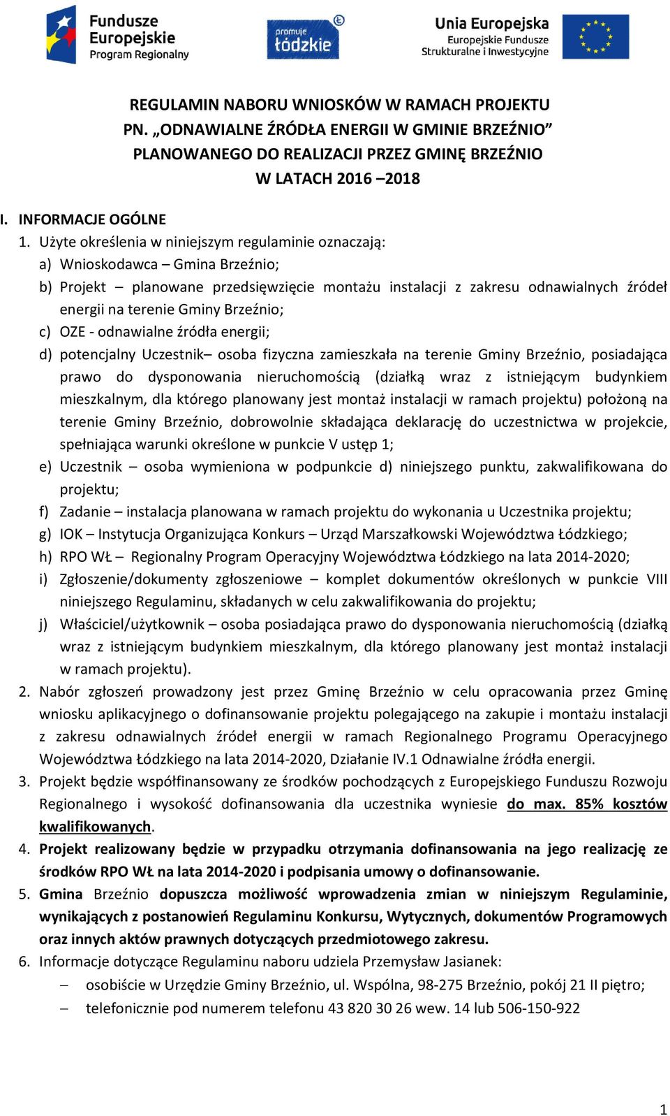 Brzeźnio; c) OZE - odnawialne źródła energii; d) potencjalny Uczestnik osoba fizyczna zamieszkała na terenie Gminy Brzeźnio, posiadająca prawo do dysponowania nieruchomością (działką wraz z