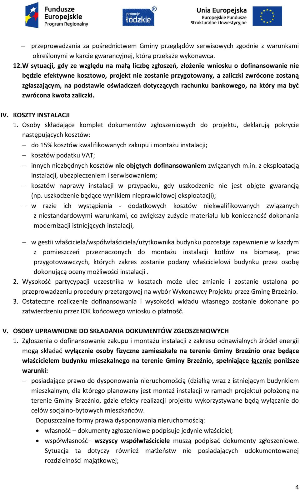 podstawie oświadczeń dotyczących rachunku bankowego, na który ma być zwrócona kwota zaliczki. IV. KOSZTY INSTALACJI 1.