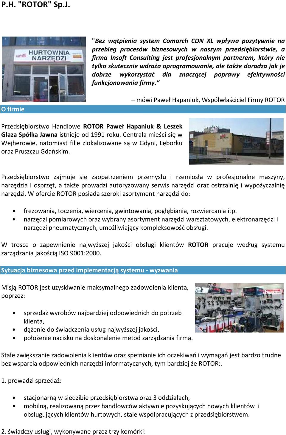 wdraża oprogramowanie, ale także doradza jak je dobrze wykorzystać dla znaczącej poprawy efektywności funkcjonowania firmy.