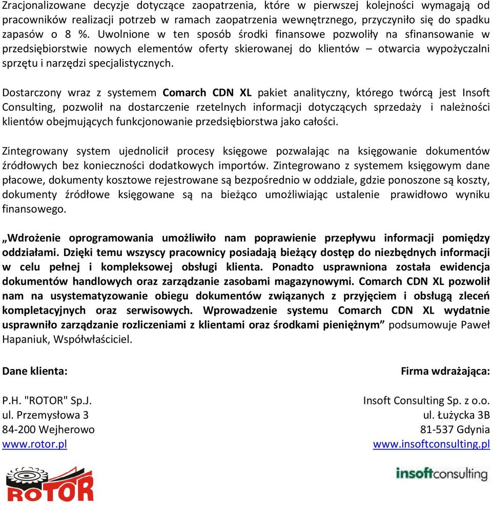Dostarczony wraz z systemem Comarch CDN XL pakiet analityczny, którego twórcą jest Insoft Consulting, pozwolił na dostarczenie rzetelnych informacji dotyczących sprzedaży i należności klientów