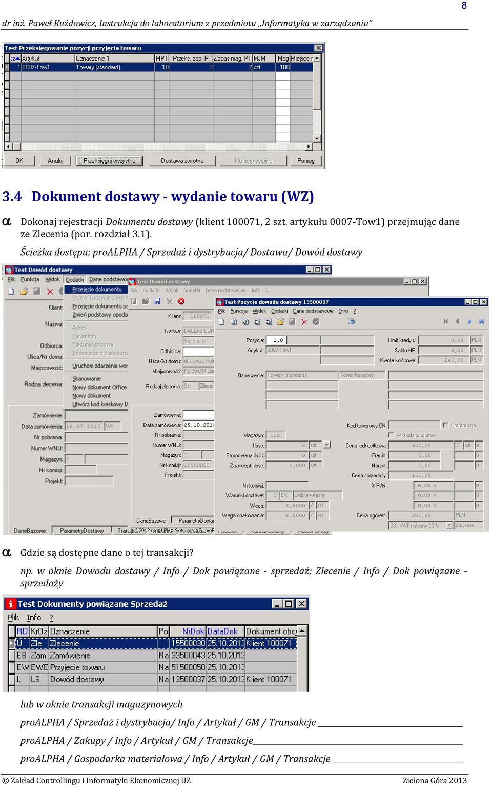 np. w oknie Dowodu dostawy / Info / Dok powiązane - sprzedaż; Zlecenie / Info / Dok powiązane - sprzedaży lub w oknie transakcji magazynowych proalpha /