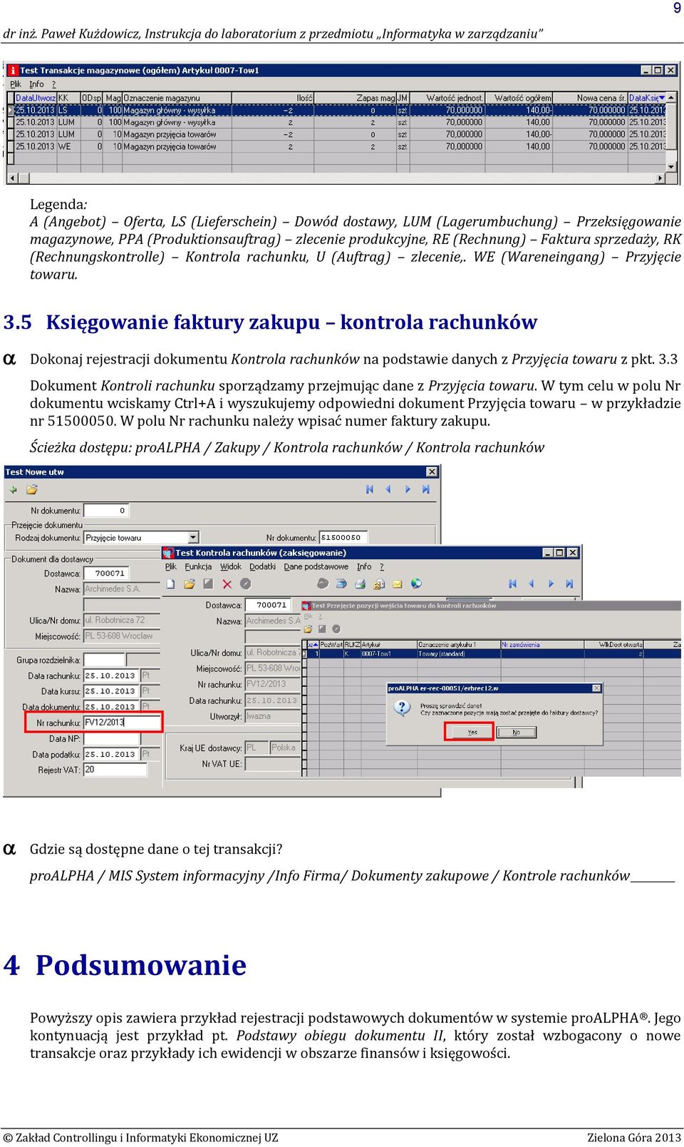 5 Księgowanie faktury zakupu kontrola rachunków Dokonaj rejestracji dokumentu Kontrola rachunków na podstawie danych z Przyjęcia towaru z pkt. 3.