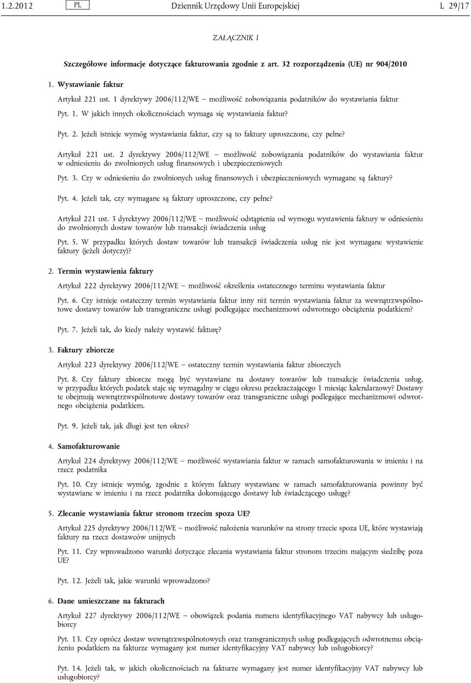 Artykuł 221 ust. 2 dyrektywy 2006/112/WE możliwość zobowiązania podatników do wystawiania faktur w odniesieniu do zwolnionych usług finansowych i ubezpieczeniowych Pyt. 3.