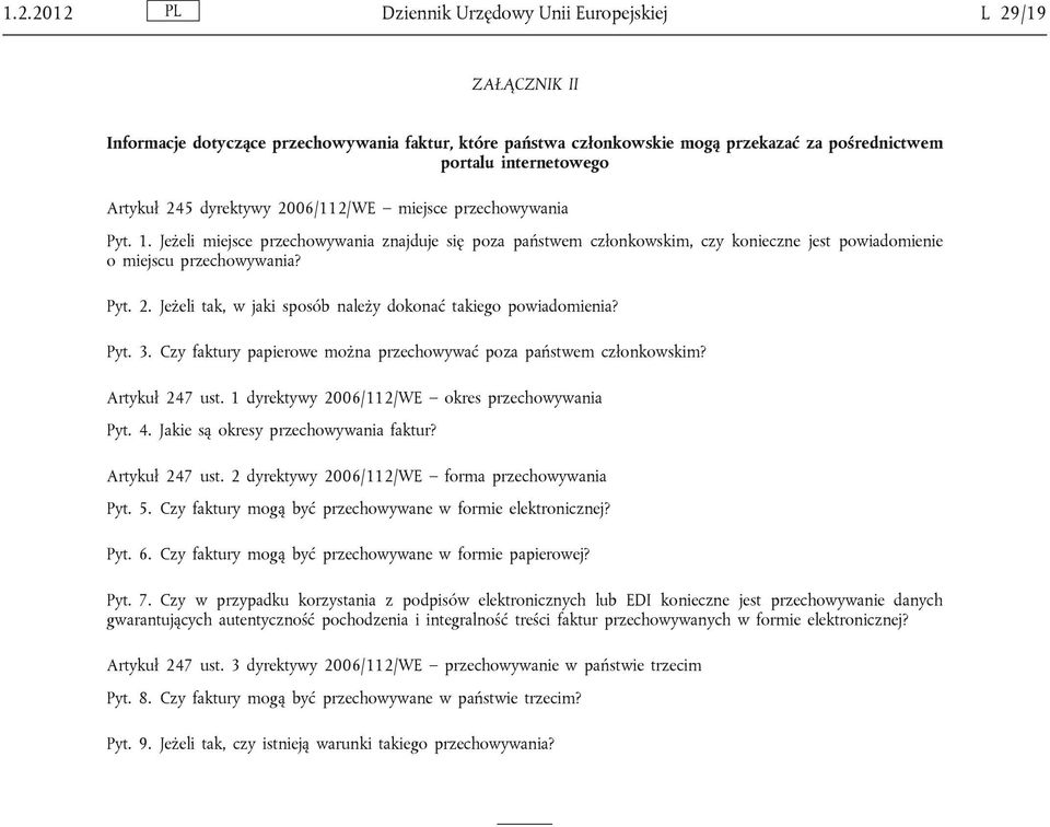 Pyt. 3. Czy faktury papierowe można przechowywać poza państwem członkowskim? Artykuł 247 ust. 1 dyrektywy 2006/112/WE okres przechowywania Pyt. 4. Jakie są okresy przechowywania faktur?