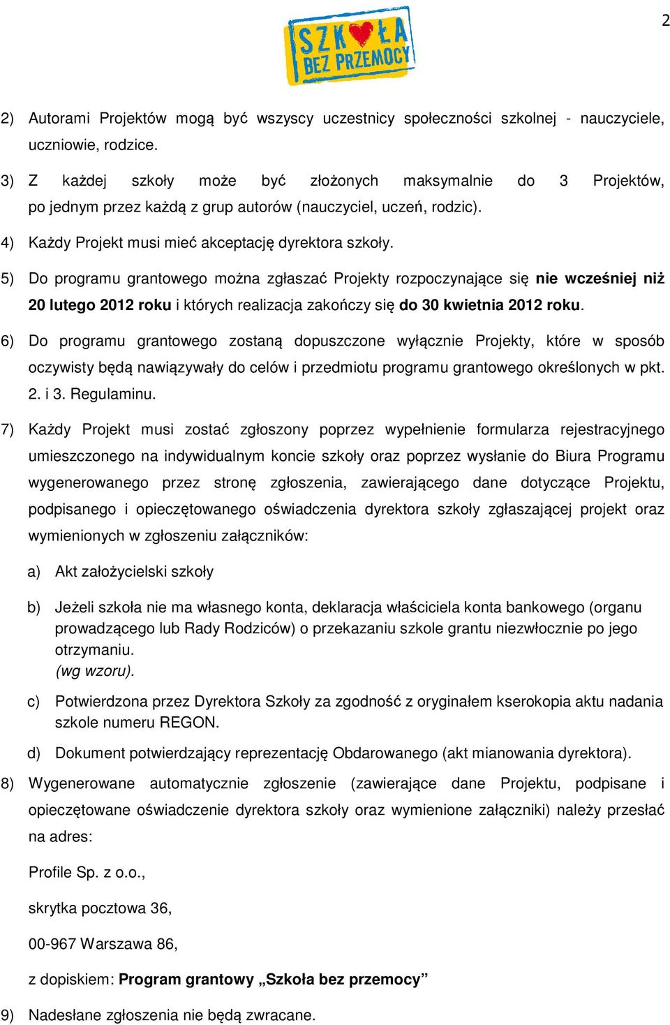 5) Do programu grantowego można zgłaszać Projekty rozpoczynające się nie wcześniej niż 20 lutego 2012 roku i których realizacja zakończy się do 30 kwietnia 2012 roku.