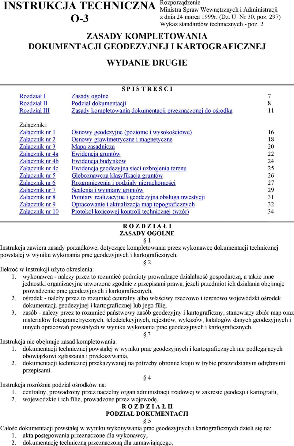 2 S P I S T R E Ś C I Rozdział I Zasady ogólne 7 Rozdział II Podział dokumentacji 8 Rozdział III Zasady kompletowania dokumentacji przeznaczonej do ośrodka 11 Załączniki: Załącznik nr 1 Osnowy