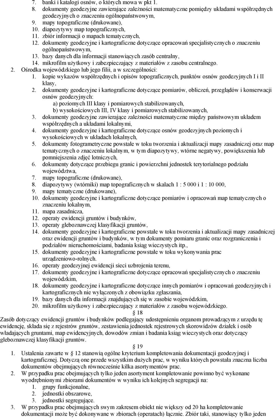 dokumenty geodezyjne i kartograficzne dotyczące opracowań specjalistycznych o znaczeniu ogólnopaństwowym, 13. bazy danych dla informacji stanowiących zasób centralny, 14.