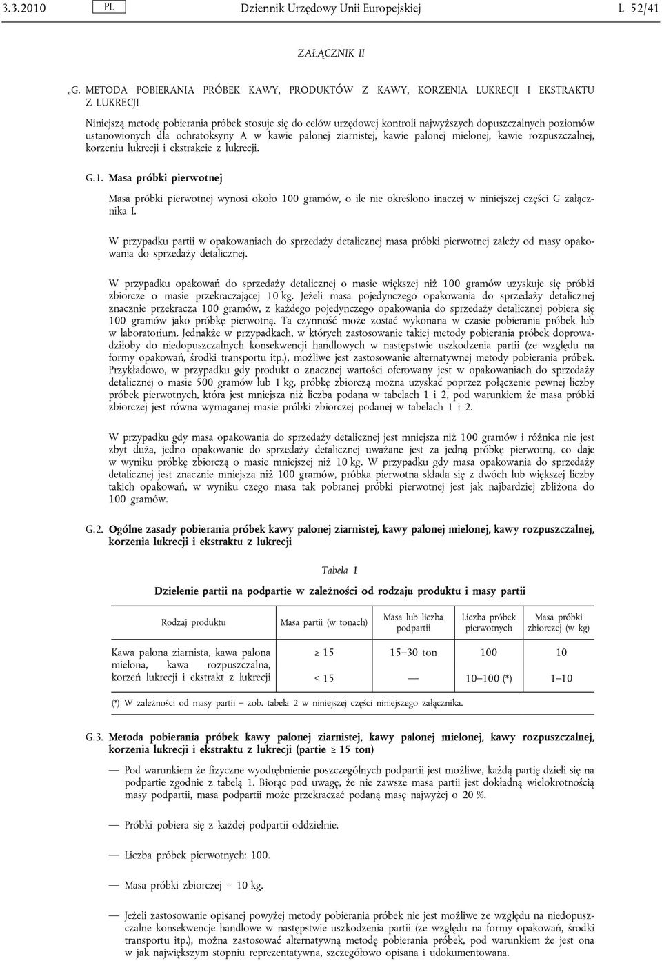 poziomów ustanowionych dla ochratoksyny A w kawie palonej ziarnistej, kawie palonej mielonej, kawie rozpuszczalnej, korzeniu lukrecji i ekstrakcie z lukrecji. G.1.