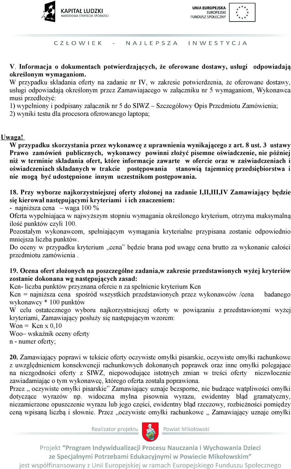 przedłożyć: 1) wypełniony i podpisany załącznik nr 5 do SIWZ Szczegółowy Opis Przedmiotu Zamówienia; 2) wyniki testu dla procesora oferowanego laptopa; Uwaga!