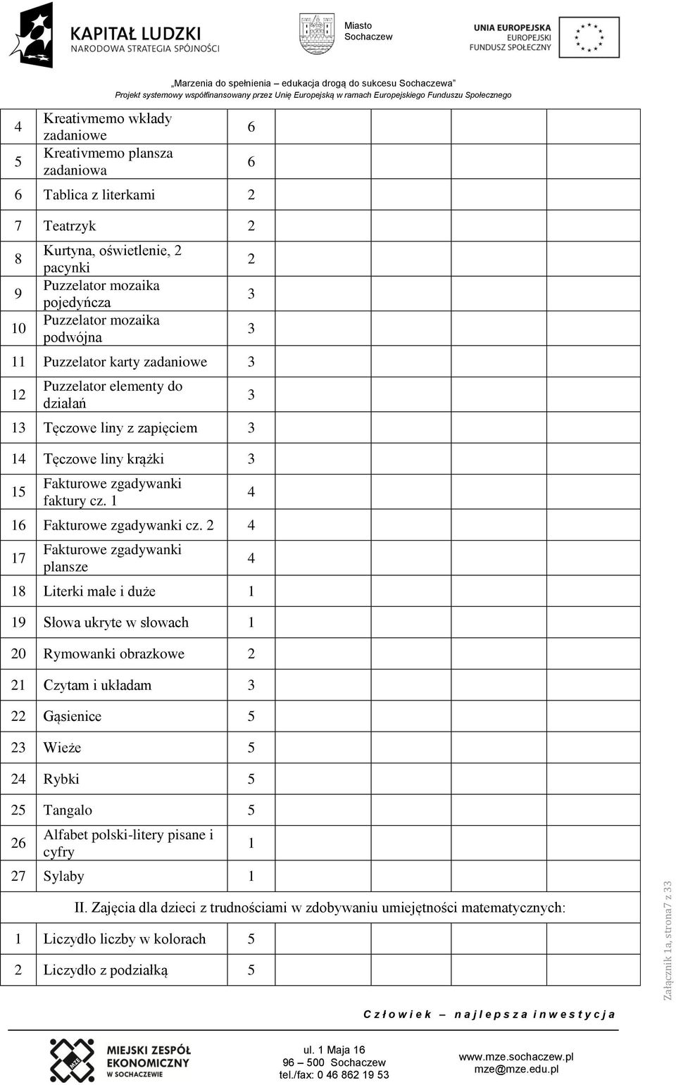 7 Fakturowe zgadywanki plansze 8 Literki małe i duże 9 Słowa ukryte w słowach 0 Rymowanki obrazkowe Czytam i układam Gąsienice 5 Wieże 5 Rybki 5 5 Tangalo 5 6 Alfabet polski-litery
