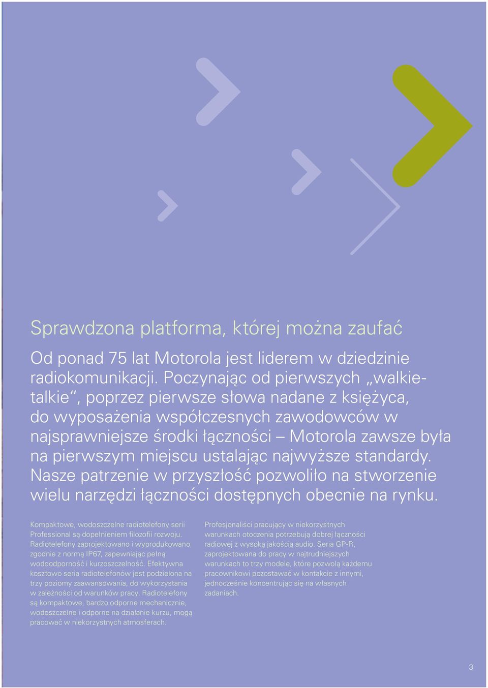 ustalając najwyższe standardy. Nasze patrzenie w przyszłość pozwoliło na stworzenie wielu narzędzi łączności dostępnych obecnie na rynku.