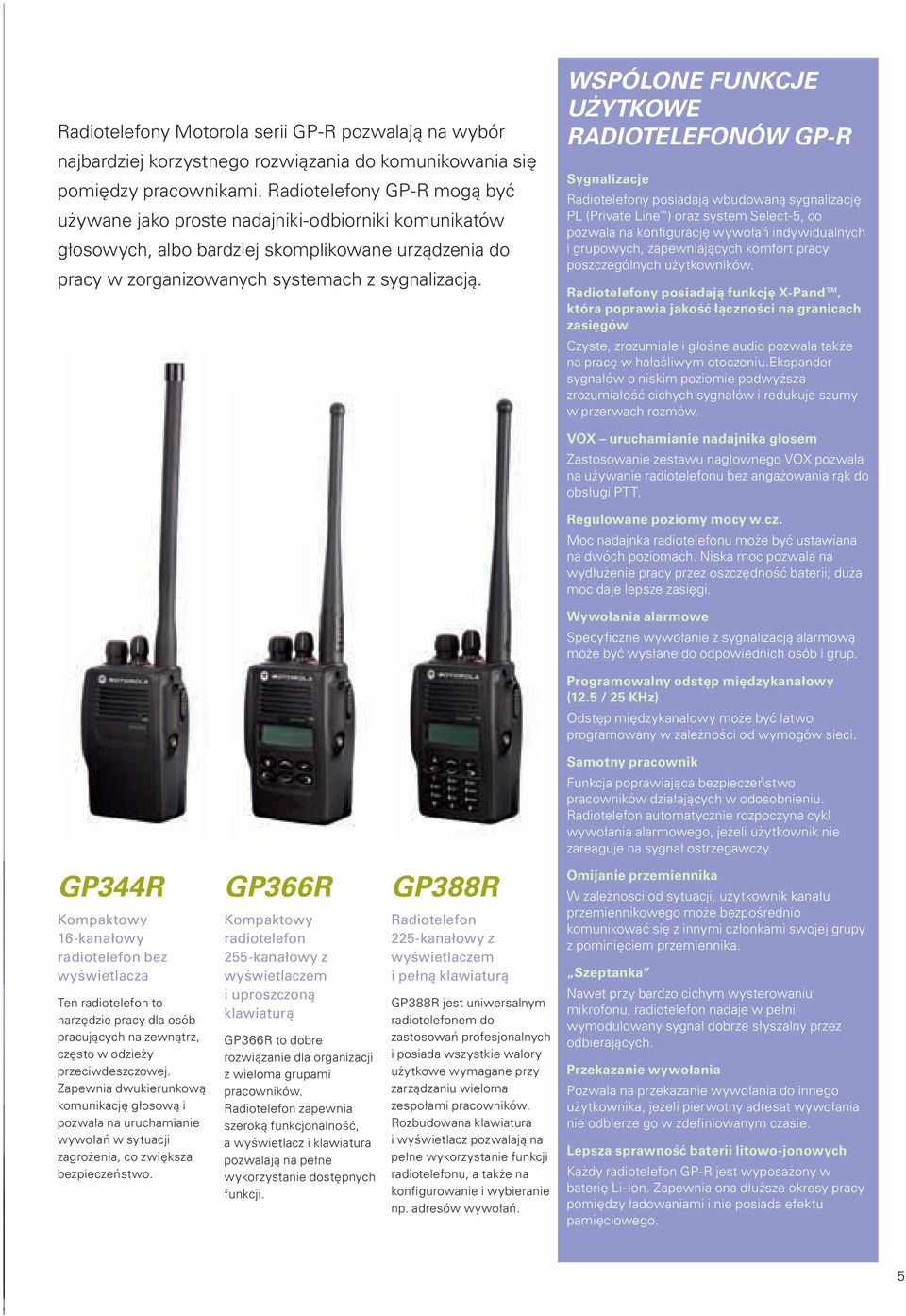 WSPólone funkcje użytkowe RadiotelefonóW GP-R Sygnalizacje Radiotelefony posiadają wbudowaną sygnalizację PL (Private Line ) oraz system Select-5, co pozwala na konfigurację wywołań indywidualnych i