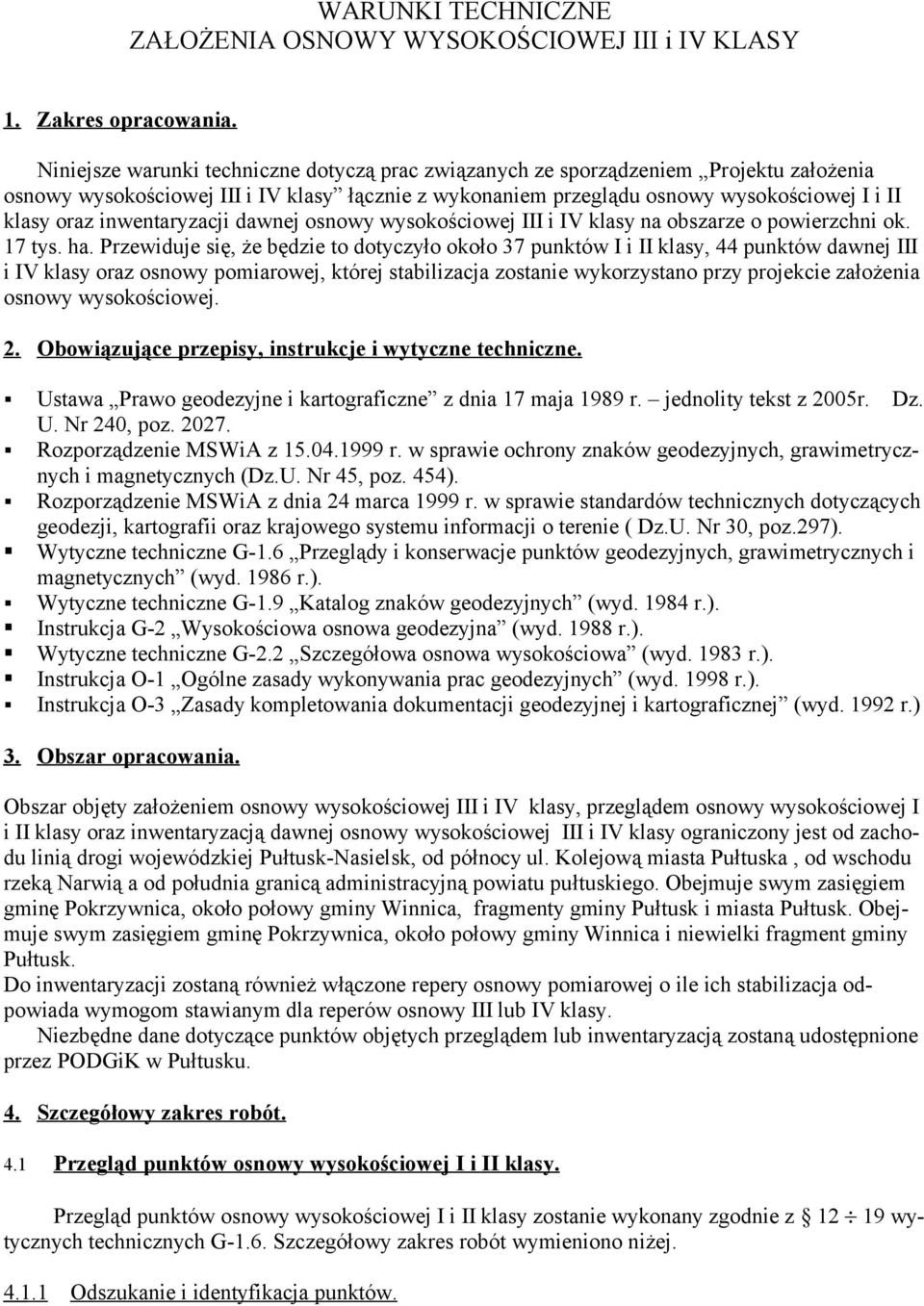 inwentaryzacji dawnej osnowy wysokościowej III i IV klasy na obszarze o powierzchni ok. 17 tys. ha.