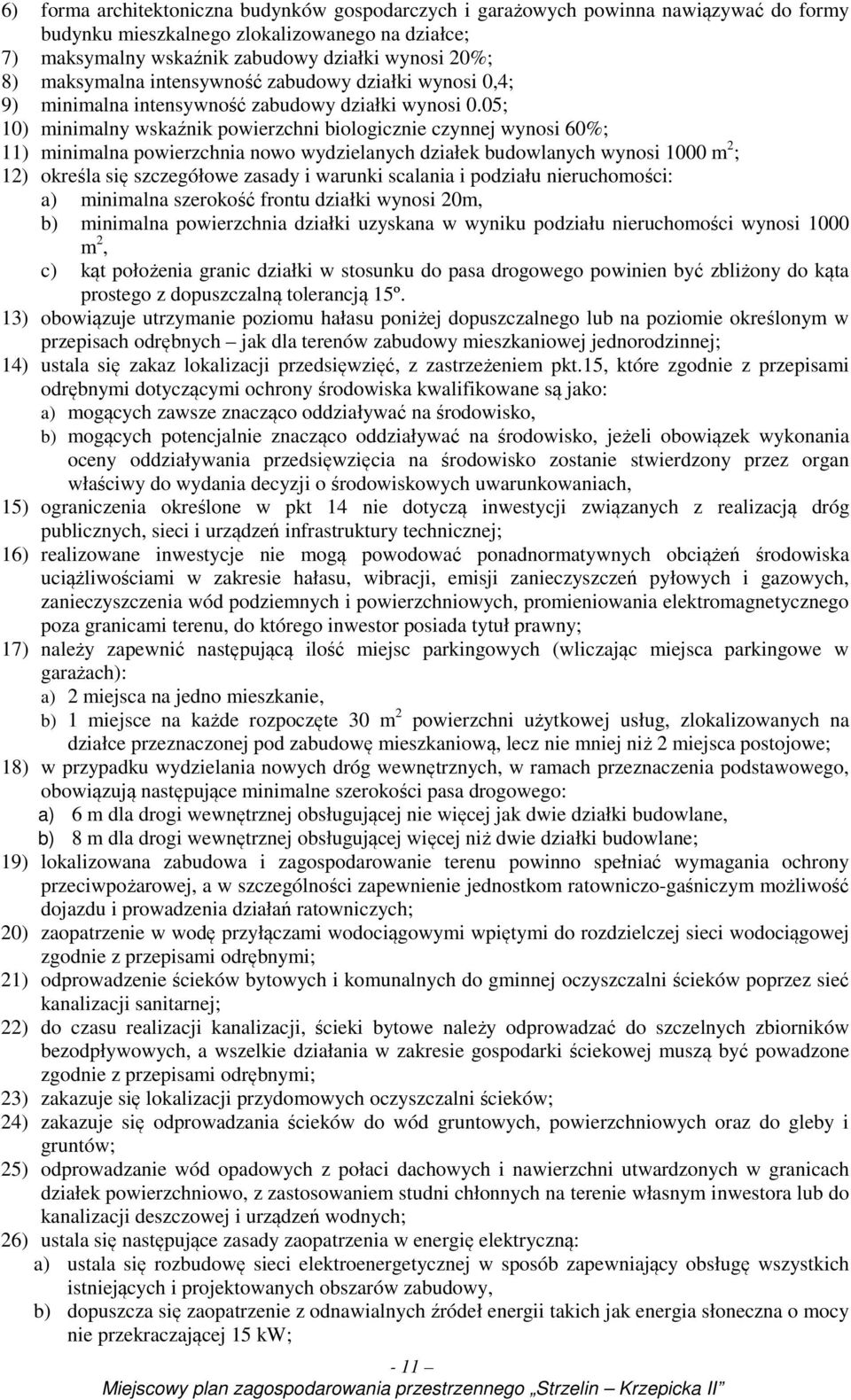 05; 10) minimalny wskaźnik powierzchni biologicznie czynnej wynosi 60%; 11) minimalna powierzchnia nowo wydzielanych działek budowlanych wynosi 1000 m 2 ; 12) określa się szczegółowe zasady i warunki