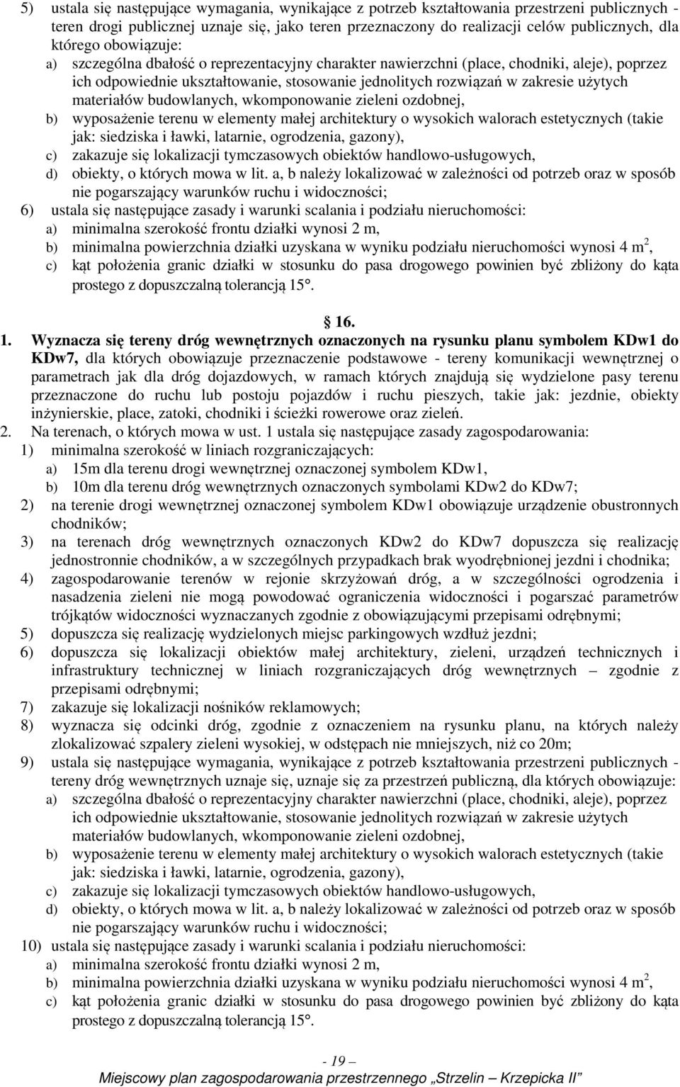 materiałów budowlanych, wkomponowanie zieleni ozdobnej, b) wyposażenie terenu w elementy małej architektury o wysokich walorach estetycznych (takie jak: siedziska i ławki, latarnie, ogrodzenia,