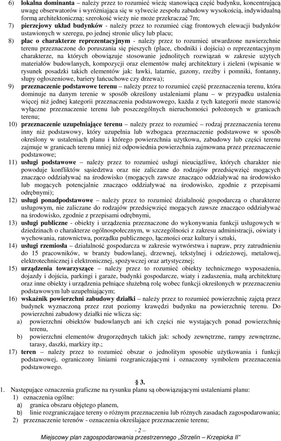 placu; 8) plac o charakterze reprezentacyjnym - należy przez to rozumieć utwardzone nawierzchnie terenu przeznaczone do poruszania się pieszych (place, chodniki i dojścia) o reprezentacyjnym
