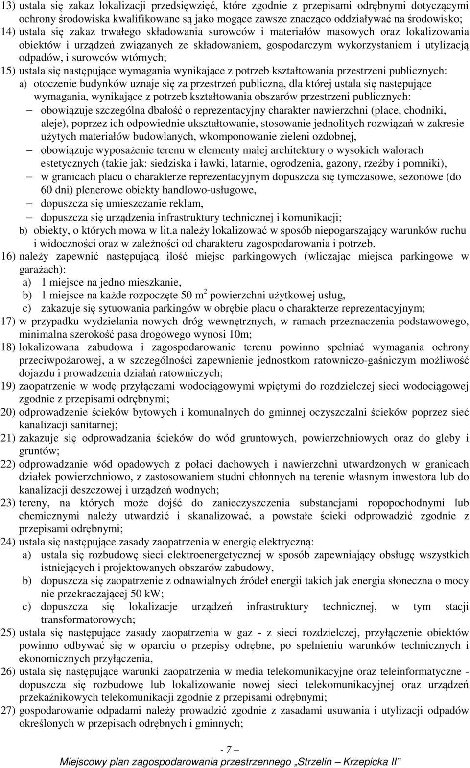 15) ustala się następujące wymagania wynikające z potrzeb kształtowania przestrzeni publicznych: a) otoczenie budynków uznaje się za przestrzeń publiczną, dla której ustala się następujące wymagania,