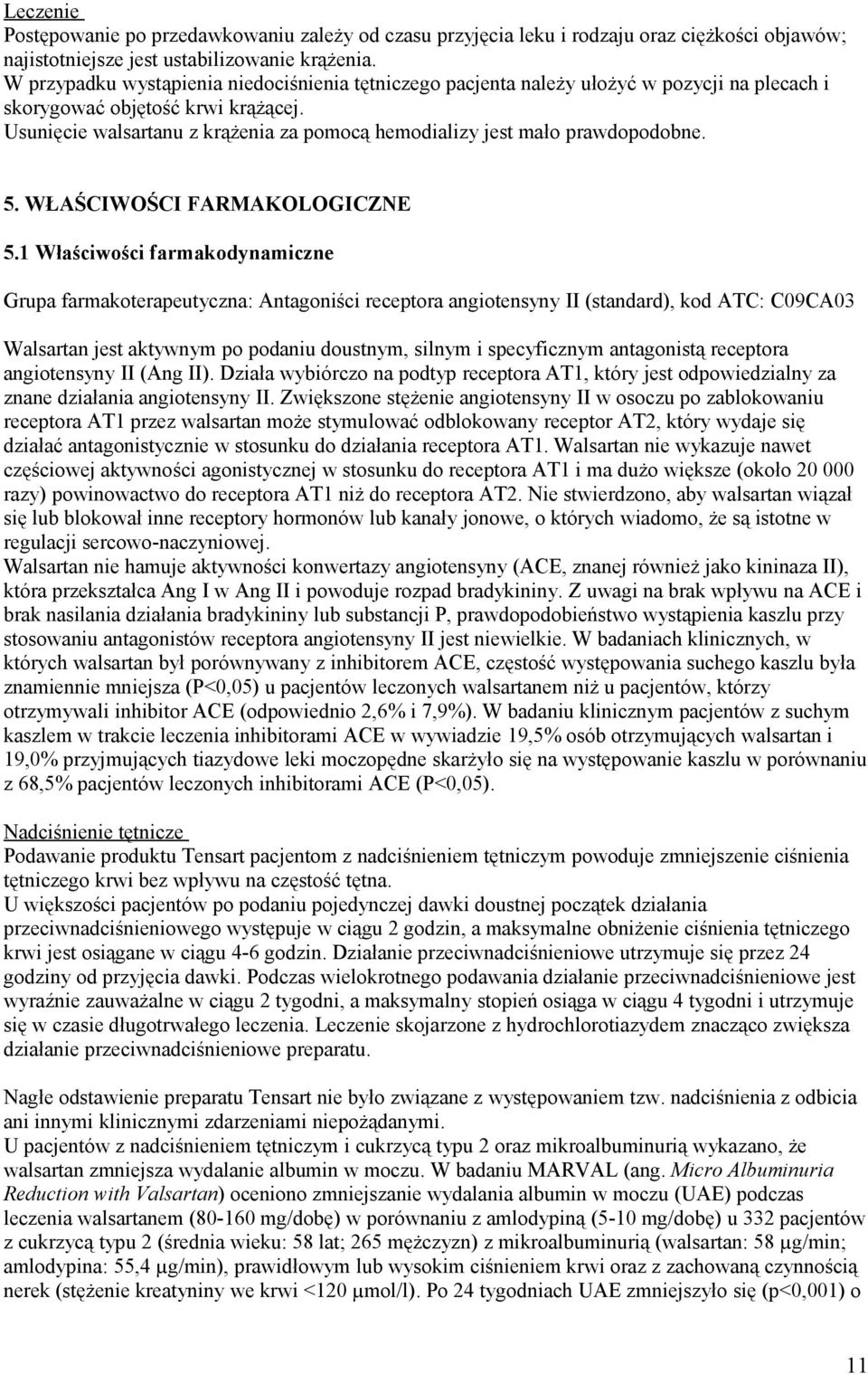 Usunięcie walsartanu z krążenia za pomocą hemodializy jest mało prawdopodobne. 5. WŁAŚCIWOŚCI FARMAKOLOGICZNE 5.