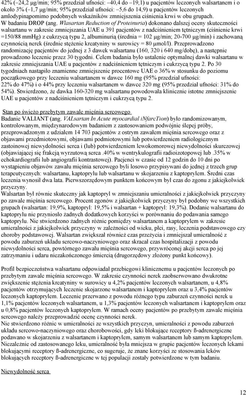 Wlasartan Reduction of Proteinuria) dokonano dalszej oceny skuteczności walsartanu w zakresie zmniejszania UAE u 391 pacjentów z nadciśnieniem tętniczym (ciśnienie krwi =150/88 mmhg) z cukrzycą typu