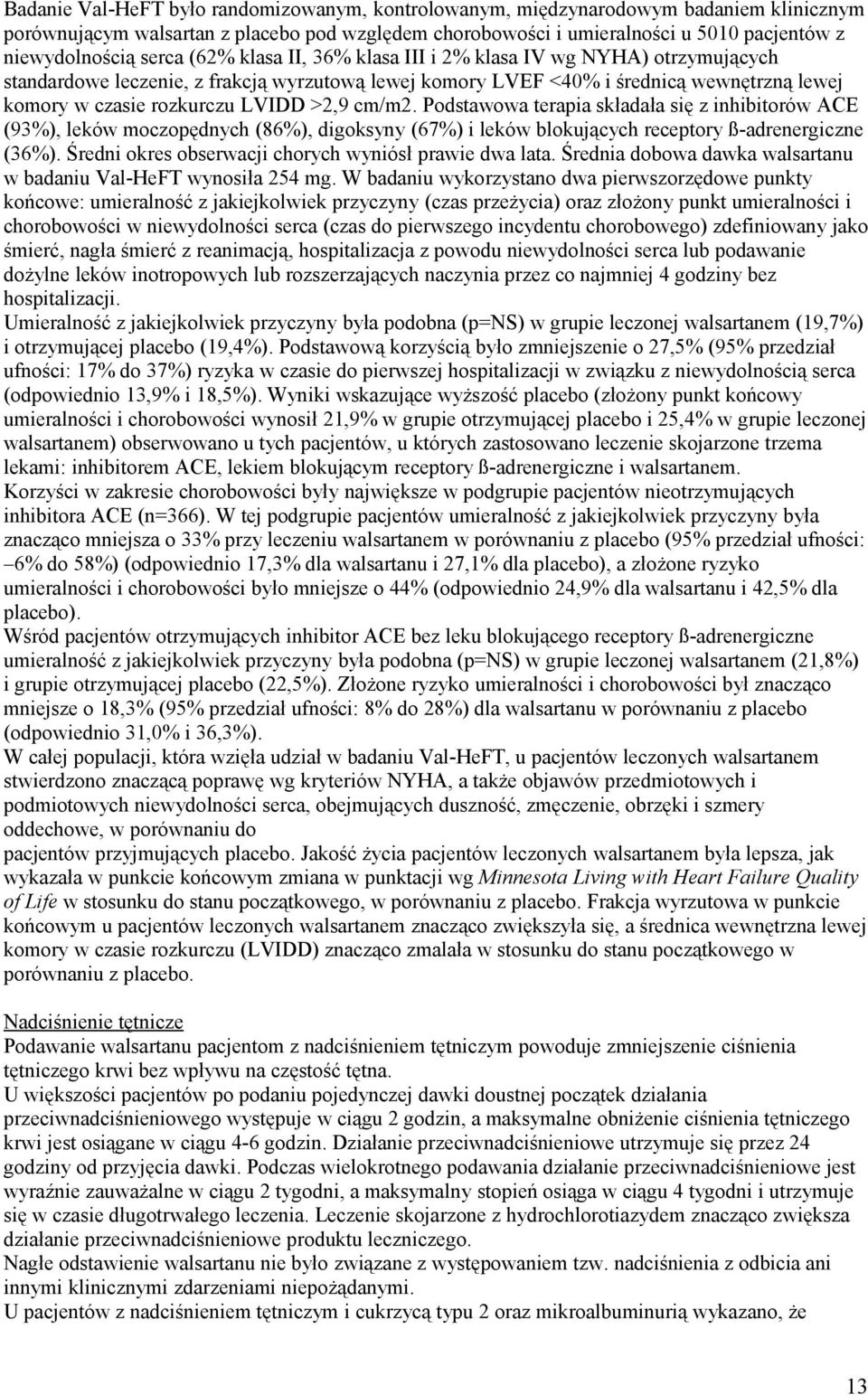 >2,9 cm/m2. Podstawowa terapia składała się z inhibitorów ACE (93%), leków moczopędnych (86%), digoksyny (67%) i leków blokujących receptory ß-adrenergiczne (36%).