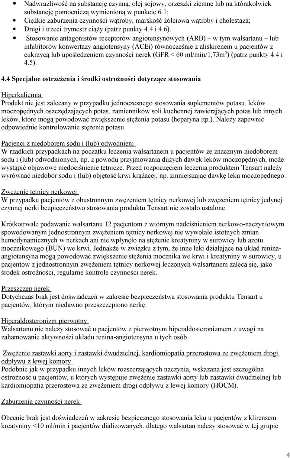 Stosowanie antagonistów receptorów angiotensynowych (ARB) w tym walsartanu lub inhibitorów konwertazy angiotensyny (ACEi) równocześnie z aliskirenem u pacjentów z cukrzycą lub upośledzeniem czynności