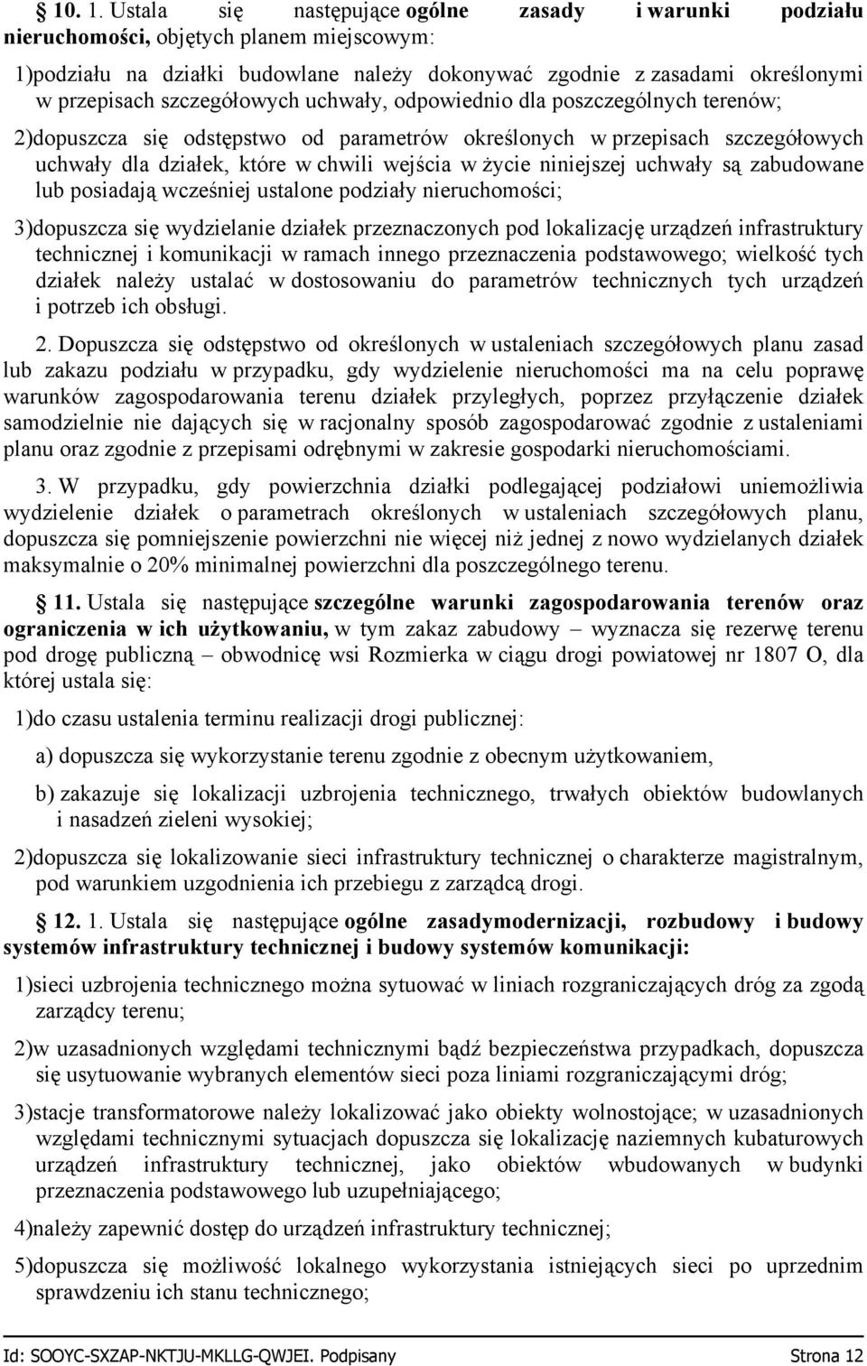 szczegółowych uchwały, odpowiednio dla poszczególnych terenów; 2)dopuszcza się odstępstwo od parametrów określonych w przepisach szczegółowych uchwały dla działek, które w chwili wejścia w życie