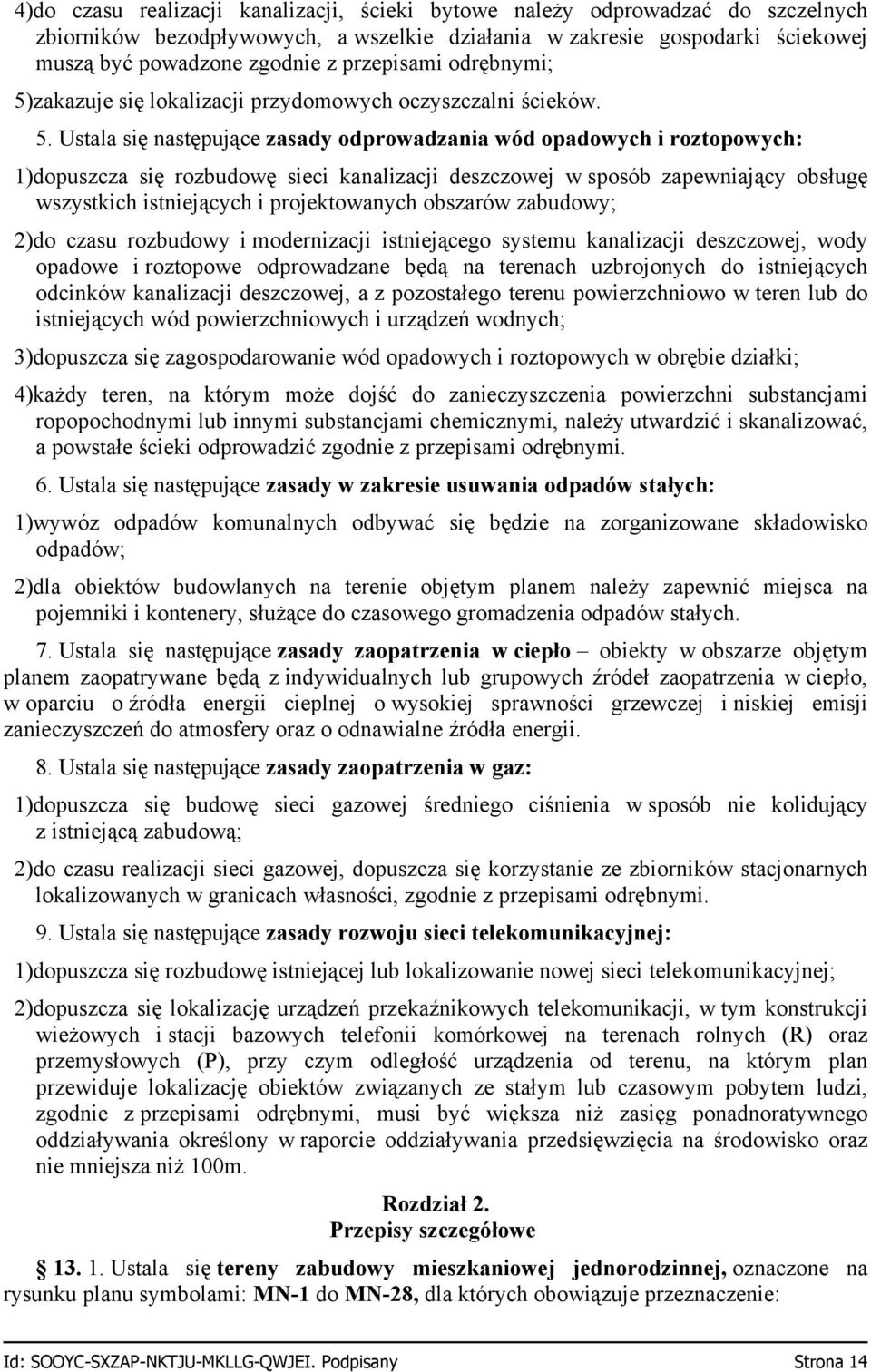 zakazuje się lokalizacji przydomowych oczyszczalni ścieków. 5.
