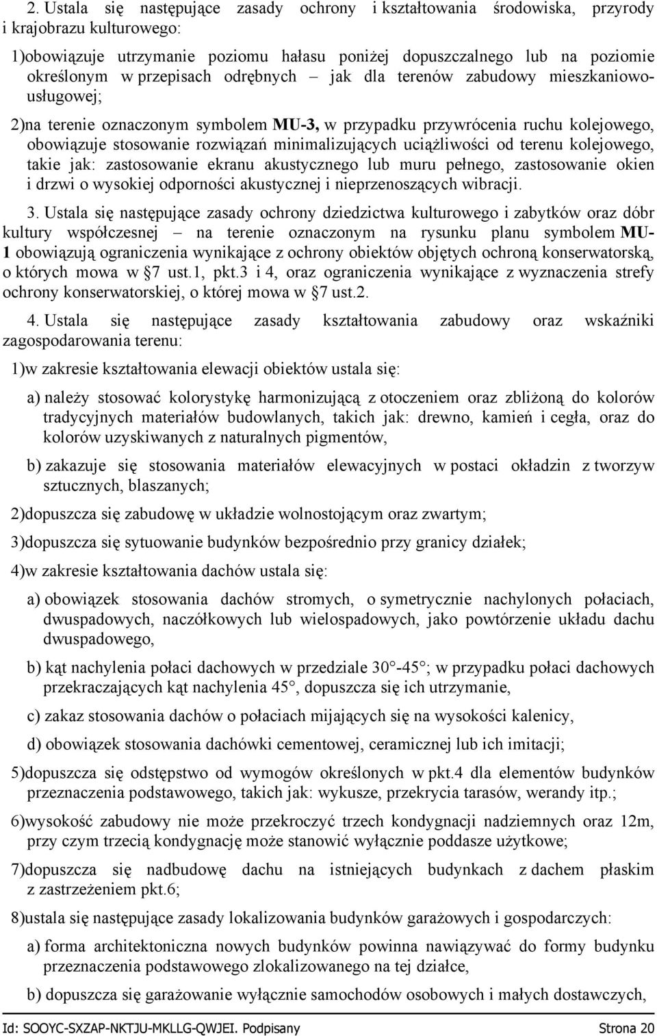 uciążliwości od terenu kolejowego, takie jak: zastosowanie ekranu akustycznego lub muru pełnego, zastosowanie okien i drzwi o wysokiej odporności akustycznej i nieprzenoszących wibracji. 3.