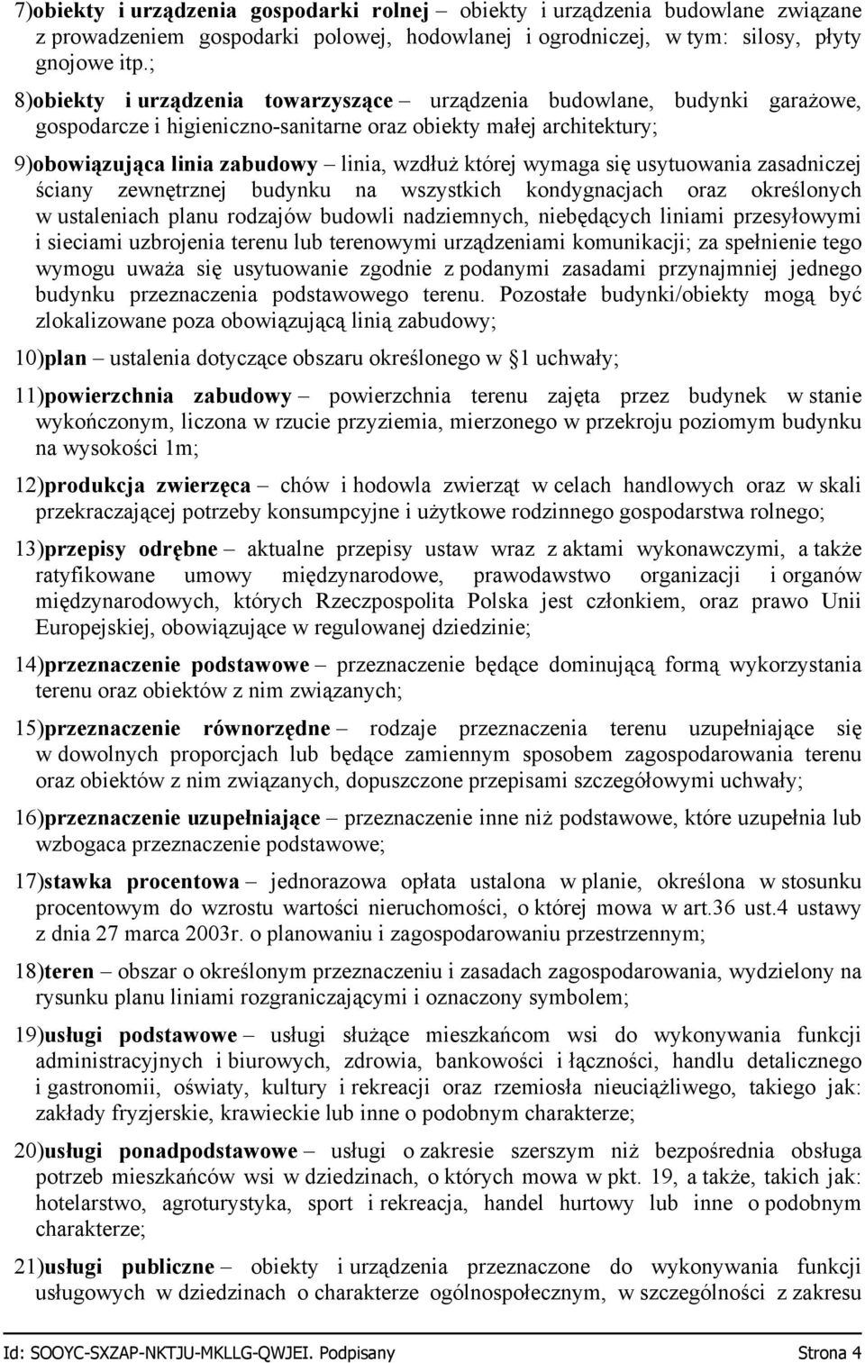 wymaga się usytuowania zasadniczej ściany zewnętrznej budynku na wszystkich kondygnacjach oraz określonych w ustaleniach planu rodzajów budowli nadziemnych, niebędących liniami przesyłowymi i