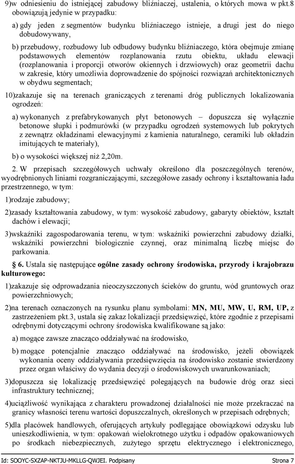 obejmuje zmianę podstawowych elementów rozplanowania rzutu obiektu, układu elewacji (rozplanowania i proporcji otworów okiennych i drzwiowych) oraz geometrii dachu w zakresie, który umożliwia
